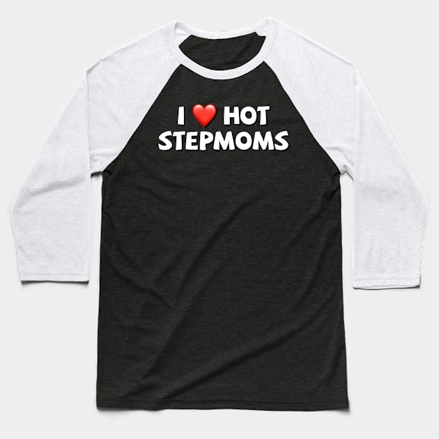 I love hot stepmoms Baseball T-Shirt by Coolsville